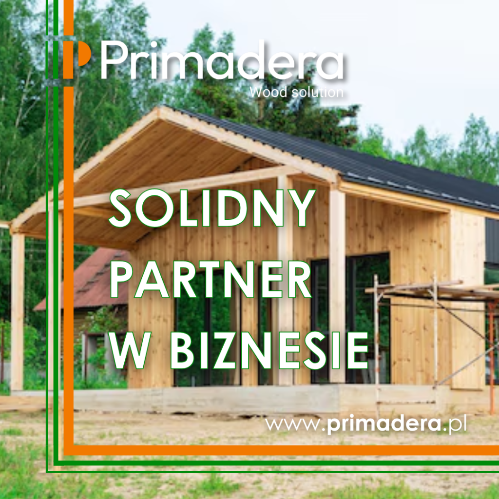 Solidny partner - dostawca i producent drewna konstrukcyjnego i konstrukcji drewnianych - Primadera Sp. z o.o.